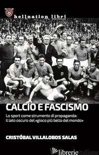 CALCIO E FASCISMO. LO SPORT COME STRUMENTO DI PROPAGANDA: IL LATO OSCURO DEL «GI - VILLALOBOS SALAS CRISTOBAL