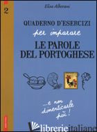 QUADERNO D'ESERCIZI PER IMPARARE LE PAROLE DEL PORTOGHESE. VOL. 2 - ALBERANI ELISA