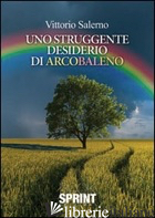 STRUGGENTE DESIDERIO DI ARCOBALENO (UNO) - SALERNO VITTORIO