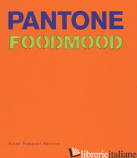 PANTONE FOODMOOD. EDIZ. ILLUSTRATA - MALERBA FRANCESCA