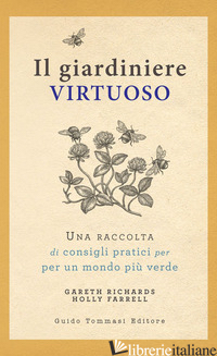 GIARDINIERE VIRTUOSO. UNA RACCOLTA DI CONSIGLI PRATICI PER UN MONDO PIU' VERDE ( - RICHARDS GARETH; FARRELL HOLLY
