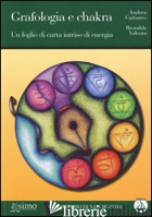 GRAFOLOGIA E CHAKRA. UN FOGLIO DI CARTA INTRISO DI ENERGIA - CATTANEO ANDREA; VALENTA BRUNILDE