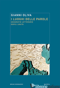 LUOGHI DELLE PAROLE. GEOGRAFIE LETTERARIE DOPO L'UNITA' (I) - OLIVA GIANNI