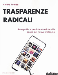 TRASPARENZE RADICALI. FOTOGRAFIA E PRATICHE ESTETICHE ALLE SOGLIE DEL NUOVO MILL - POMPA CHIARA