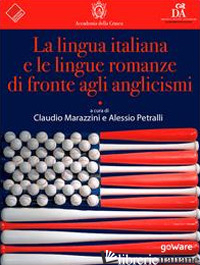 LINGUA ITALIANA E LE LINGUE ROMANZE DI FRONTE AGLI ANGLICISMI (LA) - MARAZZINI C. (CUR.); PETRALLI A. (CUR.)