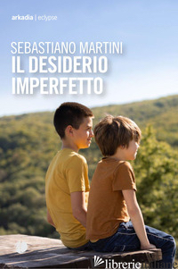 DESIDERIO IMPERFETTO (IL) - MARTINI SEBASTIANO