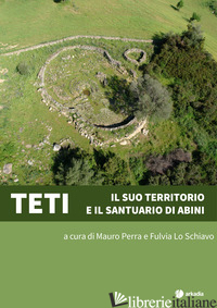 TETI. IL SUO TERRITORIO E IL SANTUARIO DI ABINI - PERRA MAURO; LO SCHIAVO FULVIA