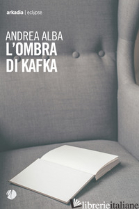 OMBRA DI KAFKA (L') - ALBA ANDREA