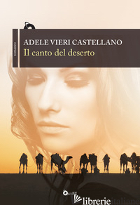 CANTO DEL DESERTO (IL) - VIERI CASTELLANO ADELE