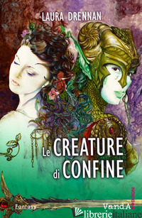 CREATURE DI CONFINE (LE) - DRENNAN LAURA