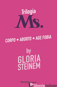TRILOGIA MS.: CORPO-ABORTO-AGE FOBIA - STEINEM GLORIA