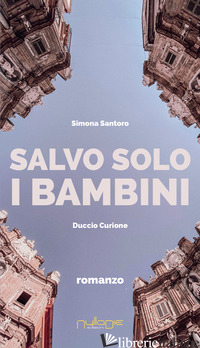 SALVO SOLO I BAMBINI - SANTORO SIMONA; CURIONE DUCCIO