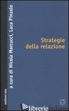STRATEGIE DELLA RELAZIONE. RICONOSCIMENTO, TRANSINDIVIDUALE, ALTERITA' - MARCUCCI N. (CUR.); PINZOLO L. (CUR.)