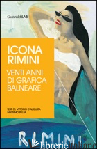 ICONA RIMINI. VENTI ANNI DI GRAFICA BALNEARE - PULINI MASSIMO; SERAFINI M. (CUR.)