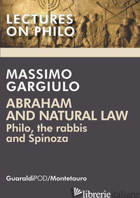 ABRAHAM AND NATURAL LAW. PHILO, THE RABBIS AND SPINOZA - GARGIULO MASSIMO