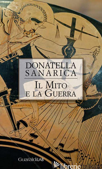 MITO E LA GUERRA (IL) - SANARICA DONATELLA