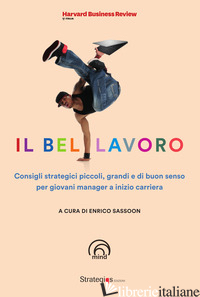 BEL LAVORO. CONSIGLI STRATEGICI PICCOLI, GRANDI E DI BUON SENSO PER GIOVANI MANA - SASSOON E. (CUR.)