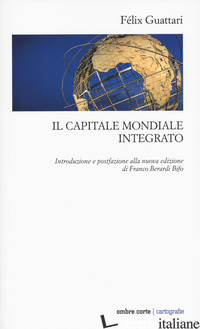 CAPITALE MONDIALE INTEGRATO (IL) - GUATTARI FELIX