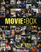 MOVIE:BOX. IL GRANDE CINEMA E LA FOTOGRAFIA. EDIZ. ILLUSTRATA - MEREGHETTI P. (CUR.)