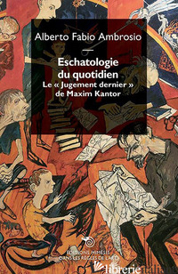 ESCATHOLOGIE DU QUOTIDIEN. LE «JUGEMENT DERNIER» DE MAXIM KANTOR - AMBROSIO ALBERTO FABIO
