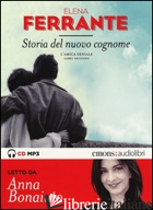 STORIA DEL NUOVO COGNOME. L'AMICA GENIALE LETTO DA ANNA BONAIUTO. AUDIOLIBRO. CD - FERRANTE ELENA