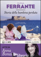 STORIA DELLA BAMBINA PERDUTA. L'AMICA GENIALE LETTO DA ANNA BONAIUTO. AUDIOLIBRO - FERRANTE ELENA