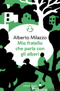 MIO FRATELLO CHE PARLA CON GLI ALBERI. PIAZZA BELLA PIAZZA. CON AUDIOLIBRO - MILAZZO ALBERTO