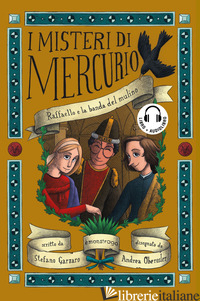 RAFFAELLO E LA BANDA DEL MULINO. I MISTERI DI MERCURIO. CON AUDIOLIBRO. VOL. 9 - GARZARO STEFANO
