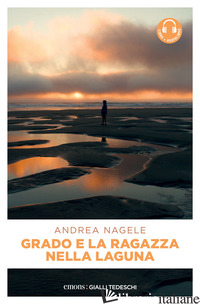 GRADO E LA RAGAZZA NELLA LAGUNA. CON AUDIOLIBRO - NAGELE ANDREA