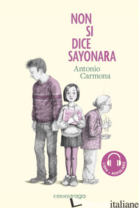 NON SI DICE SAYONARA. CON AUDIOLIBRO - CARMONA ANTONIO