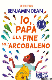 IO, PAPA' E LA FINE DELL'ARCOBALENO. CON AUDIOLIBRO - DEAN BEN