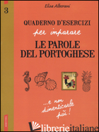 QUADERNO D'ESERCIZI PER IMPARARE LE PAROLE DEL PORTOGHESE. VOL. 3 - ALBERANI ELISA