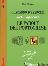 QUADERNO D'ESERCIZI PER IMPARARE LE PAROLE DEL PORTOGHESE. VOL. 4 - ALBERANI ELISA