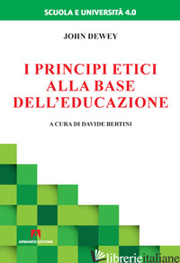 PRINCIPI ETICI ALLA BASE DELL'EDUCAZIONE (I) - DEWEY JOHN; BERTINI D. (CUR.)