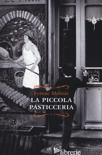 PICCOLA PASTICCERIA (LA) - MOLNAR FERENC