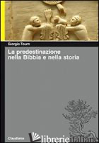 PREDESTINAZIONE NELLA BIBBIA E NELLA STORIA (LA) - TOURN GIORGIO