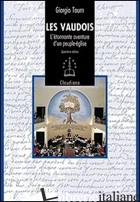 VAUDOIS. L'ETONNANTE AVENTURE D'UN PEUPLE-EGLISE (1170-2008) (LES) - TOURN GIORGIO
