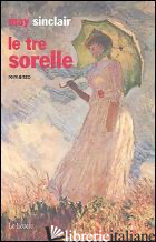 TRE SORELLE (LE) - SINCLAIR MAY; DEL SAPIO GARBERO M. (CUR.)