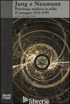 JUNG E NEUMANN. PSICOLOGIA ANALITICA IN ESILIO. IL CARTEGGIO 1933-1959 - JUNG CARL GUSTAV; NEUMANN ERICH; ZOJA L. (CUR.)