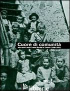 CUORE DI COMUNITA'. ALLE RADICI DELLA CASSA RURALE DI TRENTO (1896-1950). IL CRE - IANES ALBERTO; TAIANI R. (CUR.)