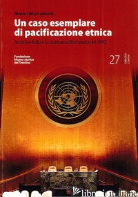 CASO ESEMPLARE DI PACIFICAZIONE ETNICA. AUSTRIA E ITALIA E LA QUIETANZA LIBERATO - MARCANTONI MAURO