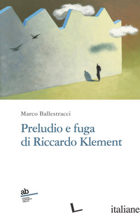 PRELUDIO E FUGA DI RICCARDO KLEMENT - BALLESTRACCI MARCO