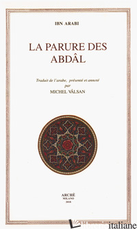 PARURE DES ABDAL (LA) - IBN ARABI MUHYI-D-DIN; VALSAN M. (CUR.)
