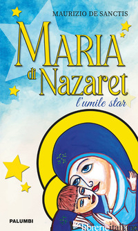 MARIA DI NAZARET. L'UMILE STAR - DE SANCTIS MAURIZIO