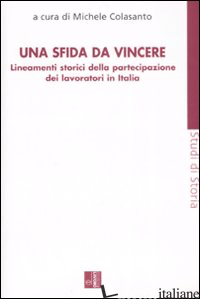 SFIDA DA VINCERE. LINEAMENTI STORICI DELLA PARTECIPAZIONE DEI LAVORATORI IN ITAL - COLASANTO M. (CUR.)