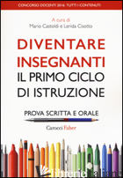 DIVENTARE INSEGNANTI. IL PRIMO CICLO DI ISTRUZIONE. PROVA SCRITTA E ORALE. CONCO - CASTOLDI M. (CUR.); CISOTTO L. (CUR.)