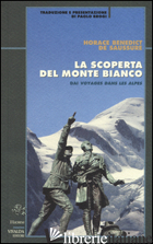 SCOPERTA DEL MONTE BIANCO (LA) - DE SAUSSURE HORACE B.; BROGI P. (CUR.)