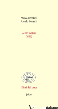 CENTO LETTERE (2023) - ERCOLANI MARCO; LUMELLI ANGELO