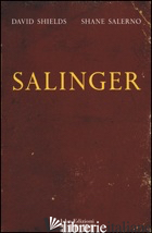 SALINGER. LA GUERRA PRIVATA DI UNO SCRITTORE - SALERNO SHANE; SHIELDS DAVID