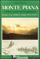 MONTE PIANA. STORIA, ESCURSIONI E PAESAGGIO. MUSEO ALL'APERTO DEGLI ANNI 1915-17 - SCHAUMANN WALTHER